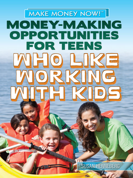 Title details for Money-Making Opportunities for Teens Who Like Working with Kids by Susan Henneberg - Available